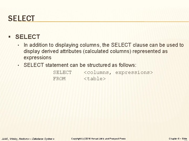 SELECT § SELECT • In addition to displaying columns, the SELECT clause can be