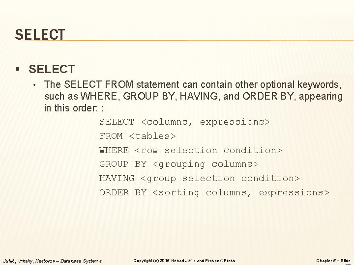 SELECT § SELECT • The SELECT FROM statement can contain other optional keywords, such