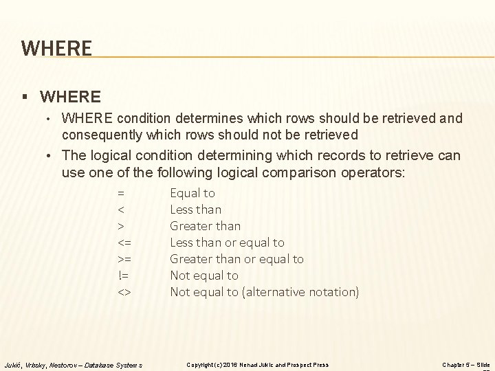 WHERE § WHERE • WHERE condition determines which rows should be retrieved and consequently