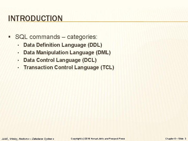 INTRODUCTION § SQL commands – categories: • Data Definition Language (DDL) • Data Manipulation