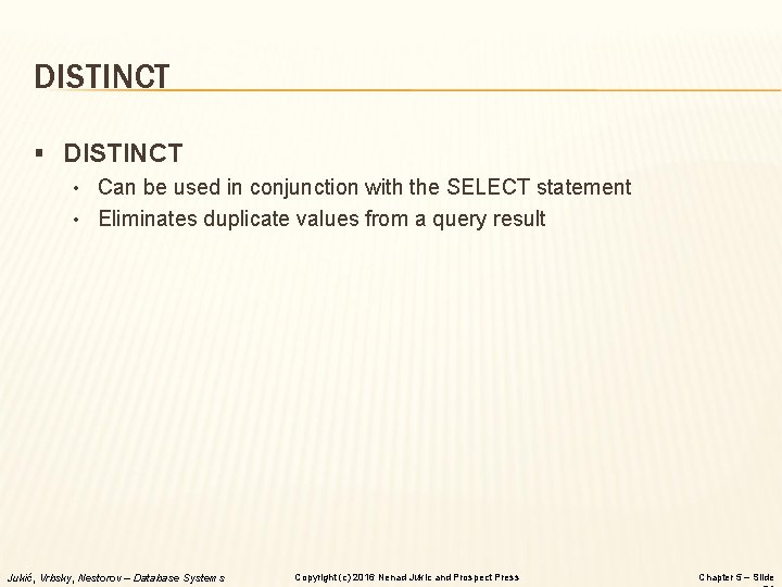DISTINCT § DISTINCT • Can be used in conjunction with the SELECT statement • DISTINCT § DISTINCT • Can be used in conjunction with the SELECT statement •