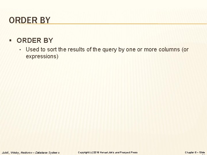 ORDER BY § ORDER BY • Used to sort the results of the query ORDER BY § ORDER BY • Used to sort the results of the query