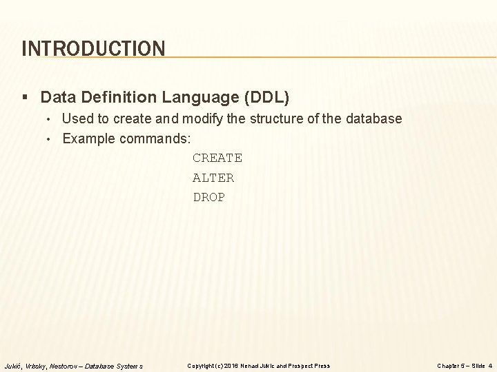 INTRODUCTION § Data Definition Language (DDL) • Used to create and modify the structure INTRODUCTION § Data Definition Language (DDL) • Used to create and modify the structure