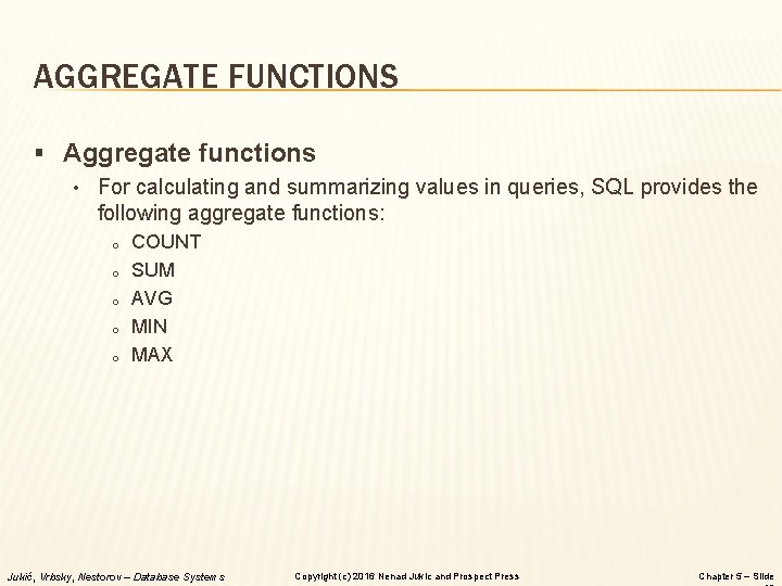 AGGREGATE FUNCTIONS § Aggregate functions • For calculating and summarizing values in queries, SQL