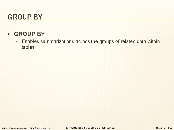 GROUP BY § GROUP BY • Enables summarizations across the groups of related data