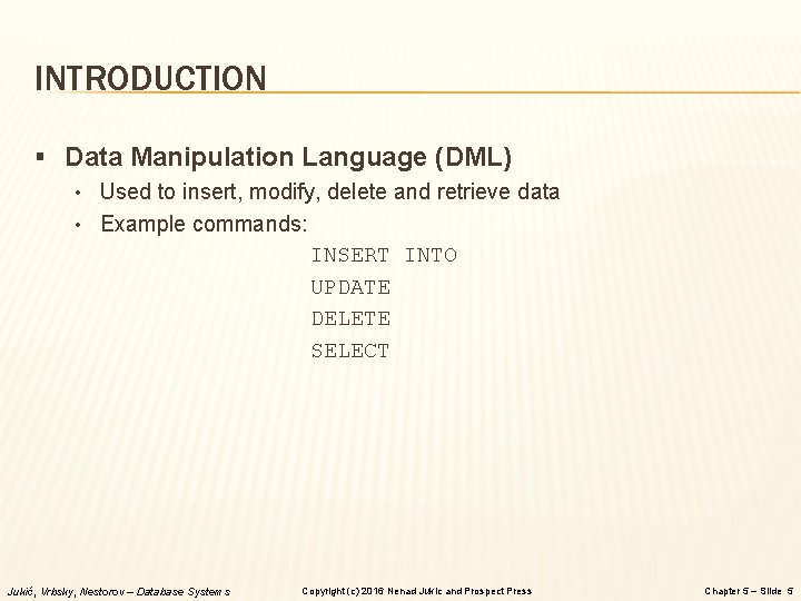 INTRODUCTION § Data Manipulation Language (DML) • Used to insert, modify, delete and retrieve
