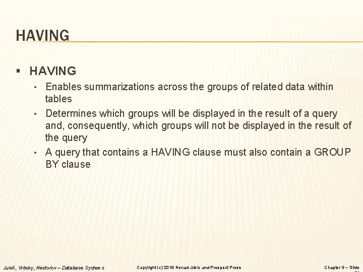 HAVING § HAVING • Enables summarizations across the groups of related data within tables HAVING § HAVING • Enables summarizations across the groups of related data within tables