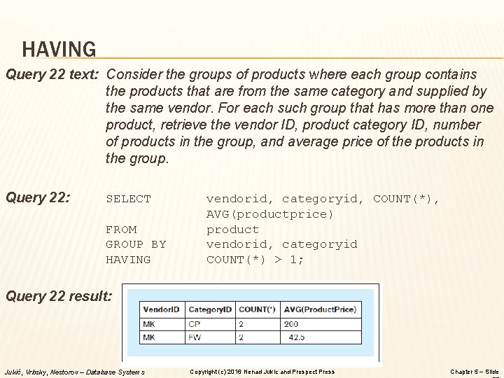 HAVING Query 22 text: Consider the groups of products where each group contains the