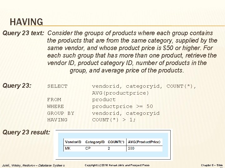 HAVING Query 23 text: Consider the groups of products where each group contains the