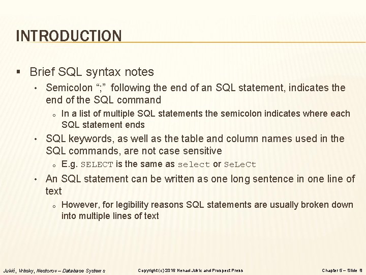 INTRODUCTION § Brief SQL syntax notes • Semicolon “; ” following the end of