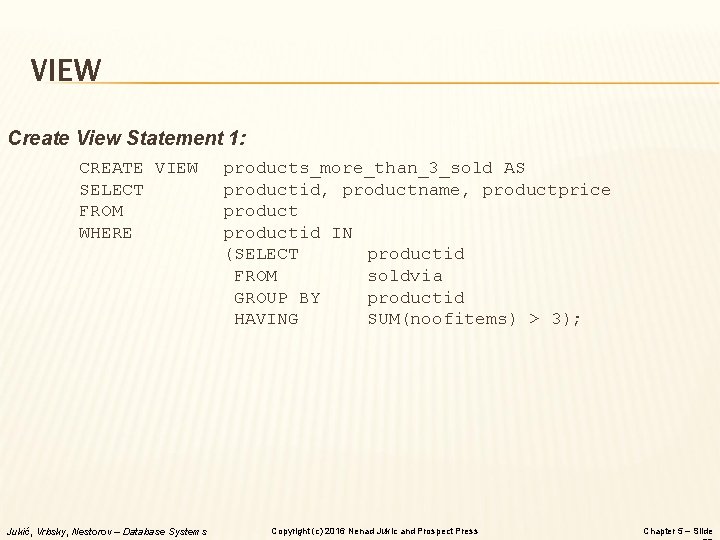 VIEW Create View Statement 1: CREATE VIEW SELECT FROM WHERE Jukić, Vrbsky, Nestorov –