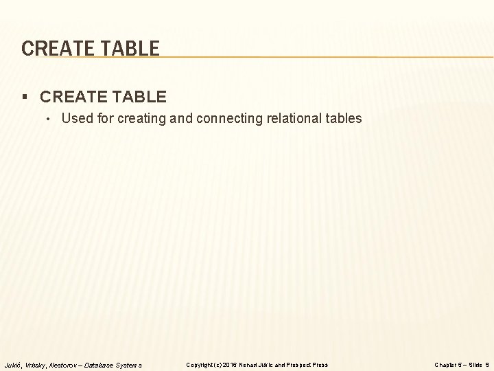 CREATE TABLE § CREATE TABLE • Used for creating and connecting relational tables Jukić, CREATE TABLE § CREATE TABLE • Used for creating and connecting relational tables Jukić,