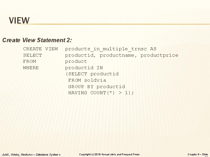 VIEW Create View Statement 2: CREATE VIEW SELECT FROM WHERE Jukić, Vrbsky, Nestorov –