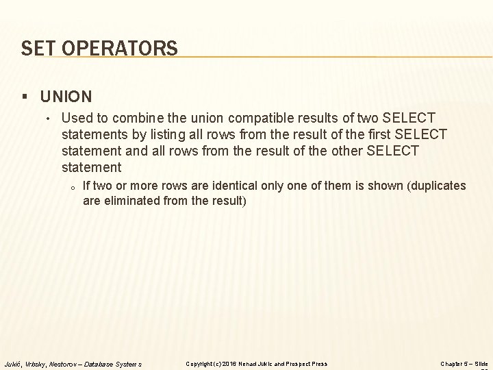 SET OPERATORS § UNION • Used to combine the union compatible results of two SET OPERATORS § UNION • Used to combine the union compatible results of two