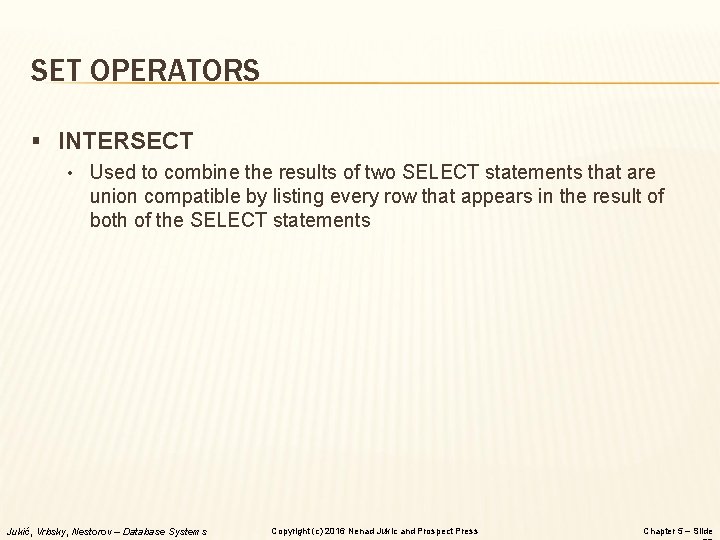 SET OPERATORS § INTERSECT • Used to combine the results of two SELECT statements SET OPERATORS § INTERSECT • Used to combine the results of two SELECT statements