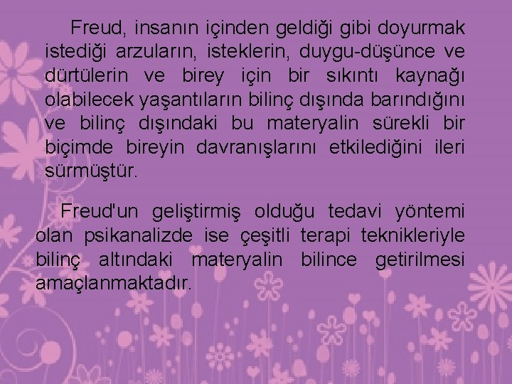 Freud, insanın içinden geldiği gibi doyurmak istediği arzuların, isteklerin, duygu-düşünce ve dürtülerin ve birey