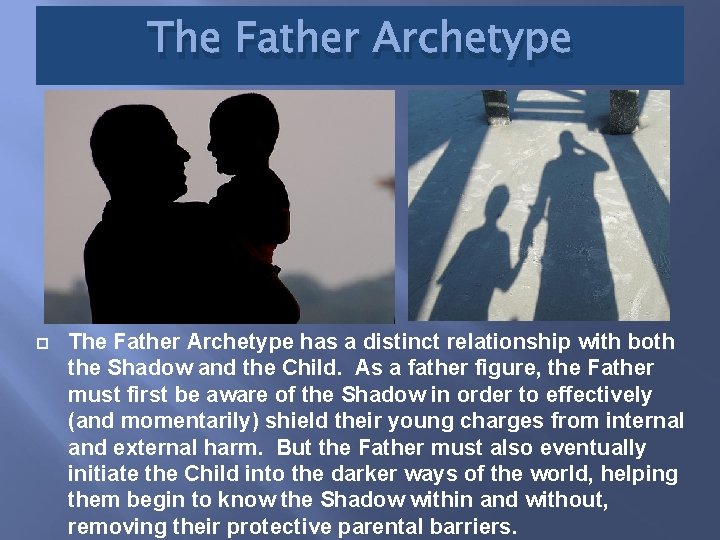 The Father Archetype has a distinct relationship with both the Shadow and the Child.