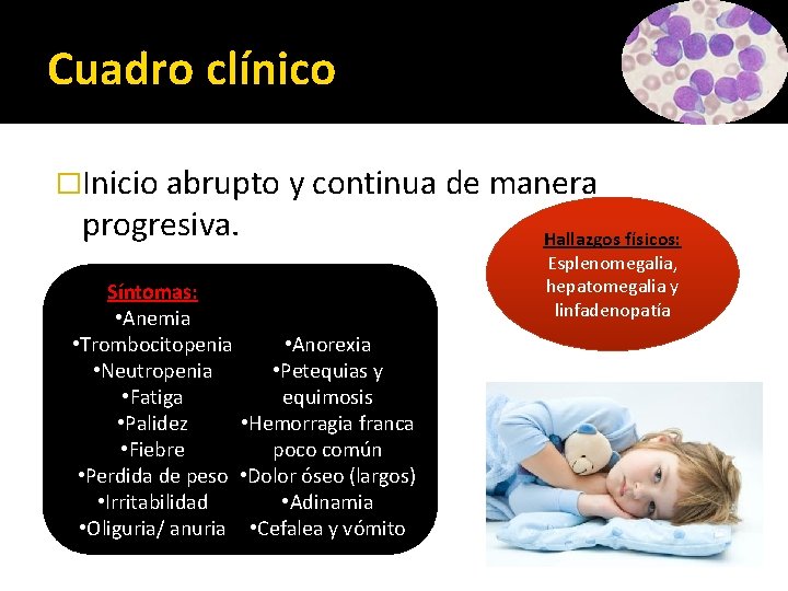 Cuadro clínico �Inicio abrupto y continua de manera progresiva. Síntomas: • Anemia • Trombocitopenia