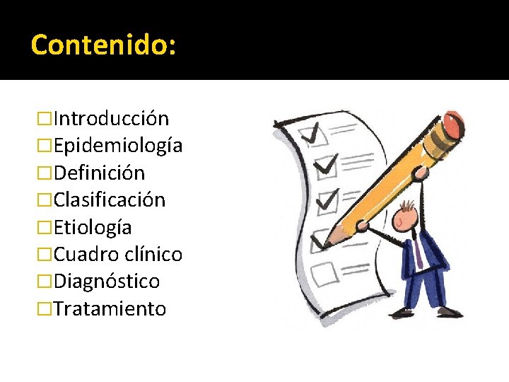 Contenido: �Introducción �Epidemiología �Definición �Clasificación �Etiología �Cuadro clínico �Diagnóstico �Tratamiento 