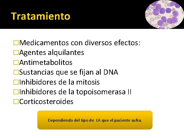 Tratamiento �Medicamentos con diversos efectos: �Agentes alquilantes �Antimetabolitos �Sustancias que se fijan al DNA