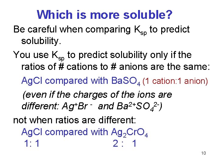 Which is more soluble? Be careful when comparing Ksp to predict solubility. You use Which is more soluble? Be careful when comparing Ksp to predict solubility. You use