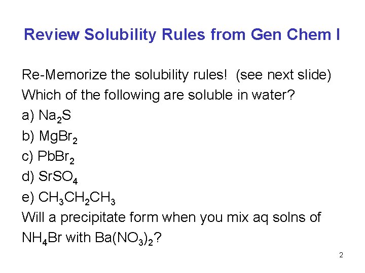 Review Solubility Rules from Gen Chem I Re-Memorize the solubility rules! (see next slide)
