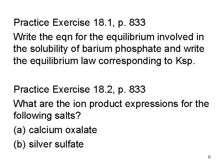 Practice Exercise 18. 1, p. 833 Write the eqn for the equilibrium involved in