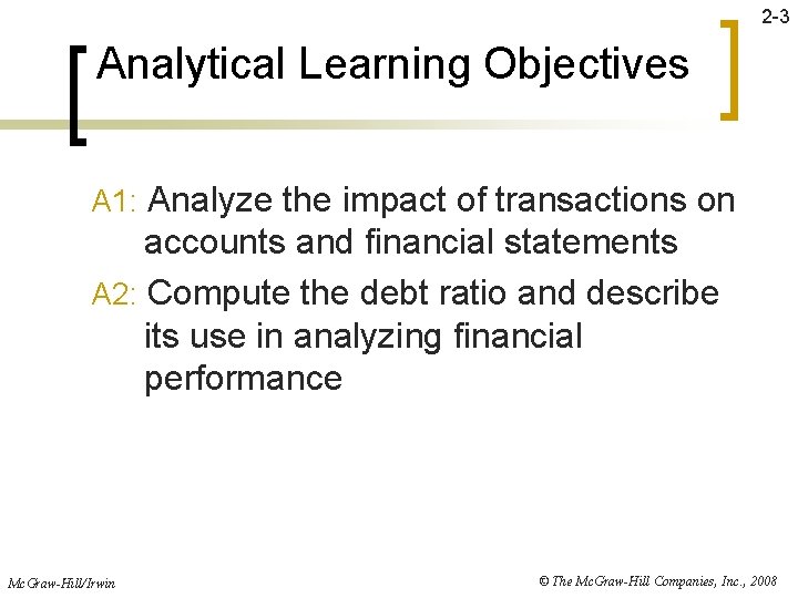 2 -3 Analytical Learning Objectives A 1: Analyze the impact of transactions on accounts