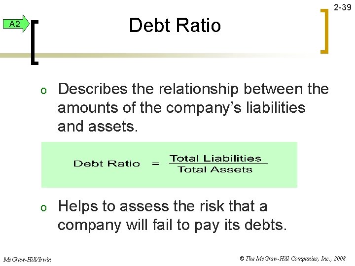 2 -39 Debt Ratio A 2 o Describes the relationship between the amounts of
