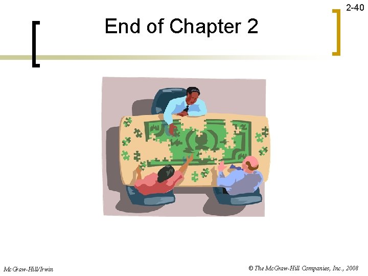 2 -40 End of Chapter 2 Mc. Graw-Hill/Irwin © The Mc. Graw-Hill Companies, Inc.