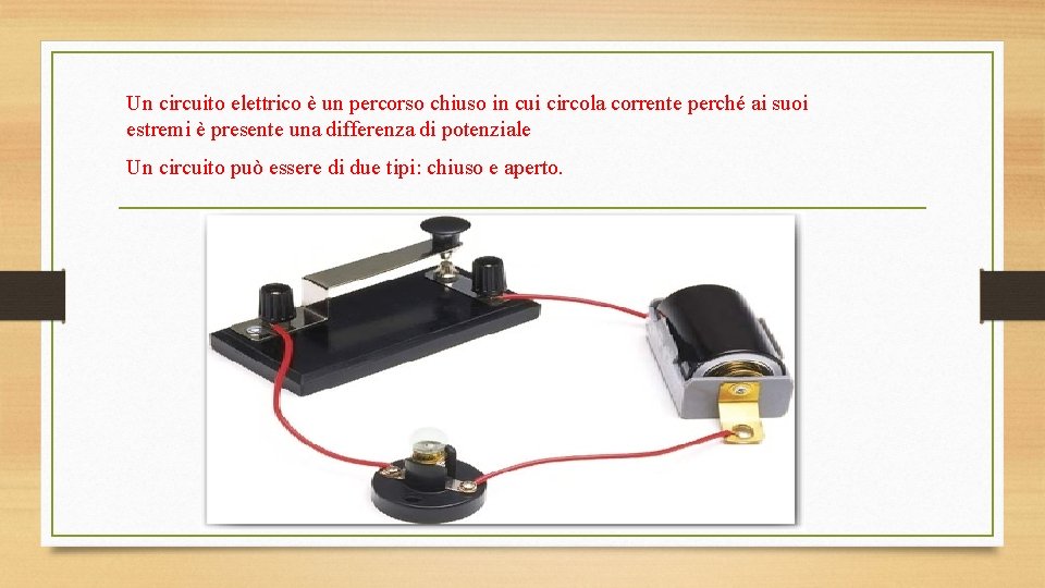 Un circuito elettrico è un percorso chiuso in cui circola corrente perché ai suoi