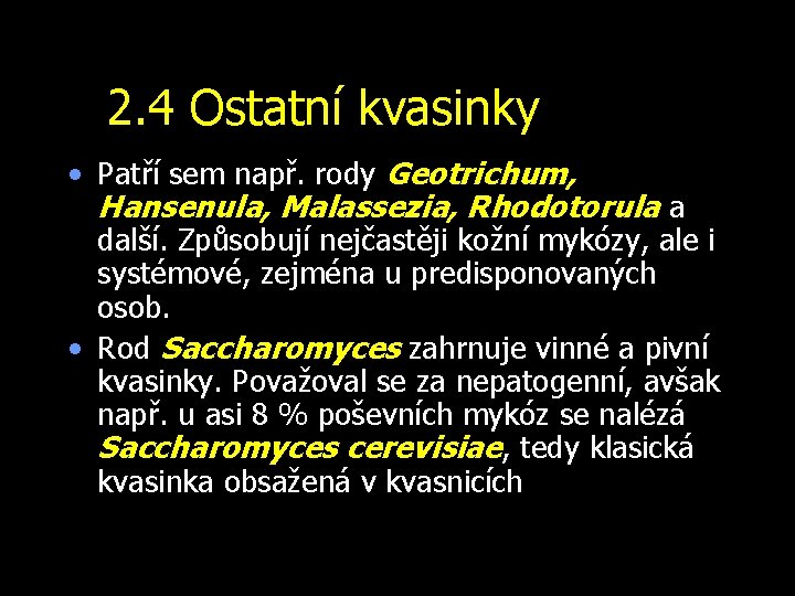 2. 4 Ostatní kvasinky • Patří sem např. rody Geotrichum, Hansenula, Malassezia, Rhodotorula a