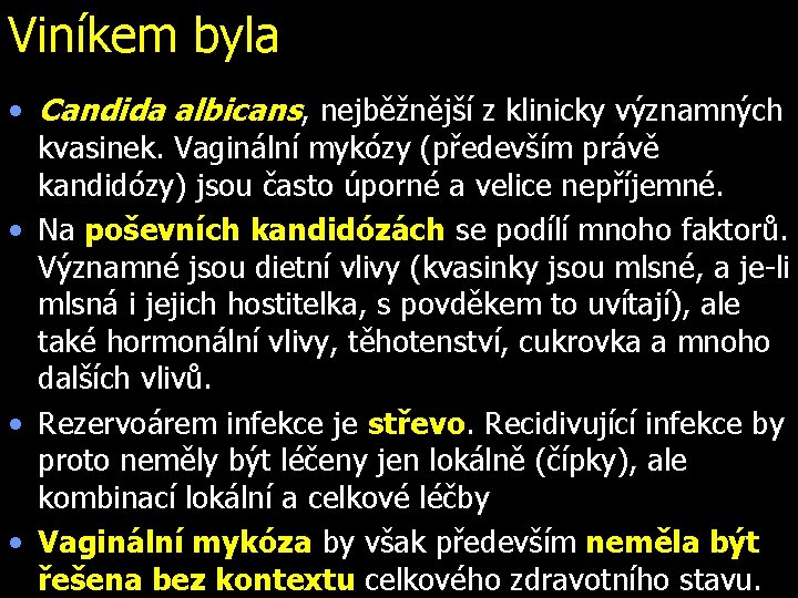 Viníkem byla • Candida albicans, nejběžnější z klinicky významných kvasinek. Vaginální mykózy (především právě