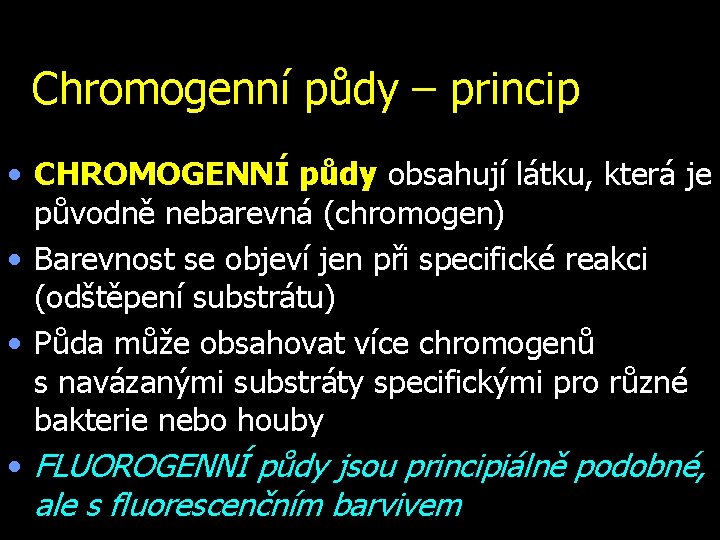 Chromogenní půdy – princip • CHROMOGENNÍ půdy obsahují látku, která je původně nebarevná (chromogen)