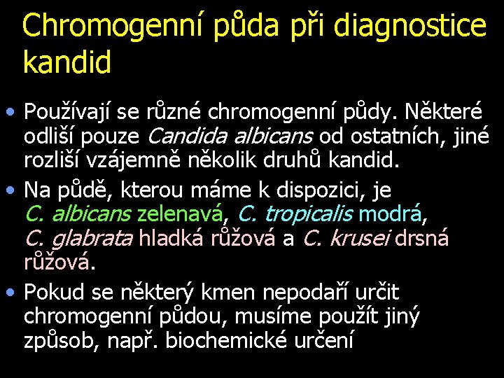 Chromogenní půda při diagnostice kandid • Používají se různé chromogenní půdy. Některé odliší pouze