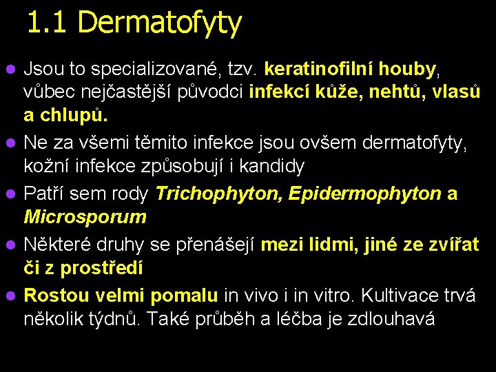 1. 1 Dermatofyty l l l Jsou to specializované, tzv. keratinofilní houby, vůbec nejčastější
