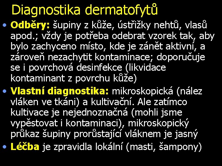Diagnostika dermatofytů • Odběry: šupiny z kůže, ústřižky nehtů, vlasů apod. ; vždy je