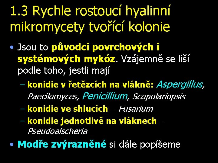 1. 3 Rychle rostoucí hyalinní mikromycety tvořící kolonie • Jsou to původci povrchových i