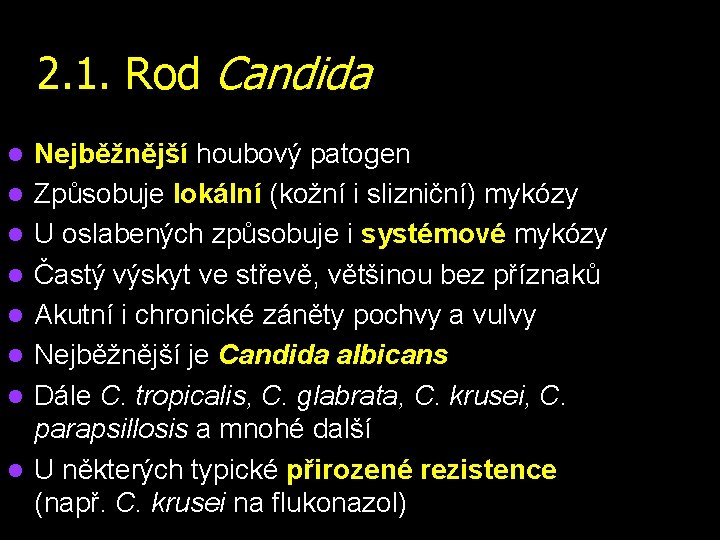 2. 1. Rod Candida l l l l Nejběžnější houbový patogen Způsobuje lokální (kožní