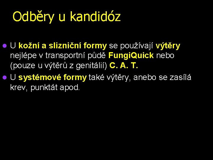 Odběry u kandidóz U kožní a slizniční formy se používají výtěry nejlépe v transportní