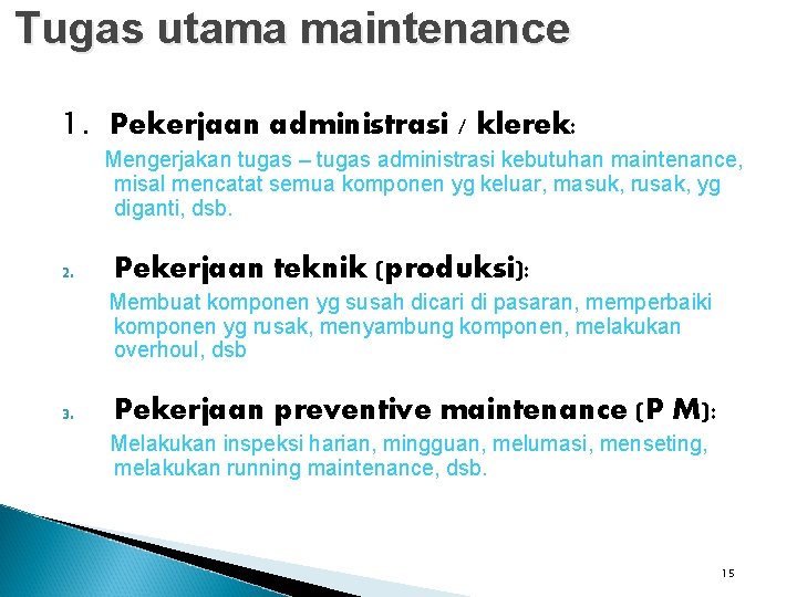 Tugas utama maintenance 1. Pekerjaan administrasi / klerek: Mengerjakan tugas – tugas administrasi kebutuhan