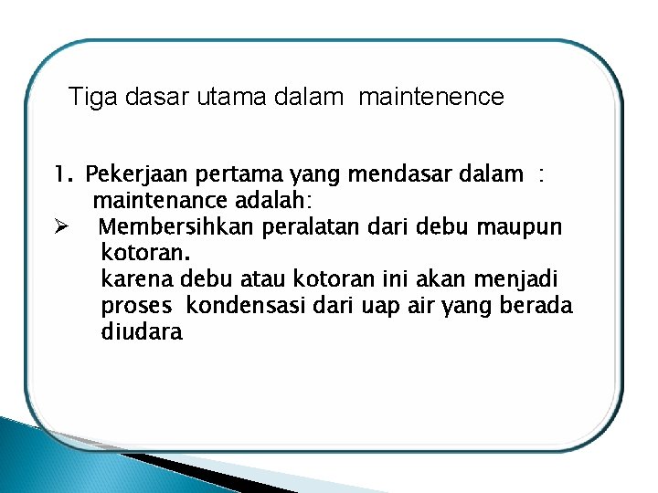 Tiga dasar utama dalam maintenence 1. Pekerjaan pertama yang mendasar dalam : maintenance adalah: Tiga dasar utama dalam maintenence 1. Pekerjaan pertama yang mendasar dalam : maintenance adalah: