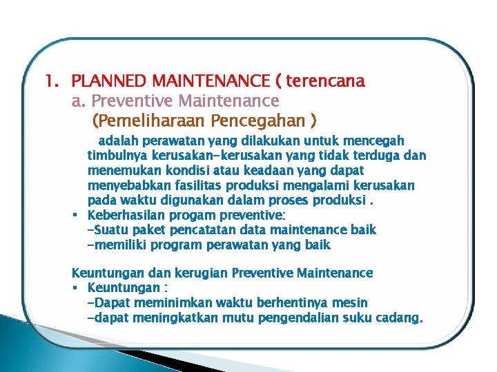 1. PLANNED MAINTENANCE ( terencana ) a. Preventive Maintenance (Pemeliharaan Pencegahan ) adalah perawatan