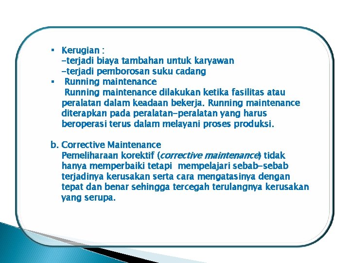 § Kerugian : -terjadi biaya tambahan untuk karyawan -terjadi pemborosan suku cadang § Running § Kerugian : -terjadi biaya tambahan untuk karyawan -terjadi pemborosan suku cadang § Running
