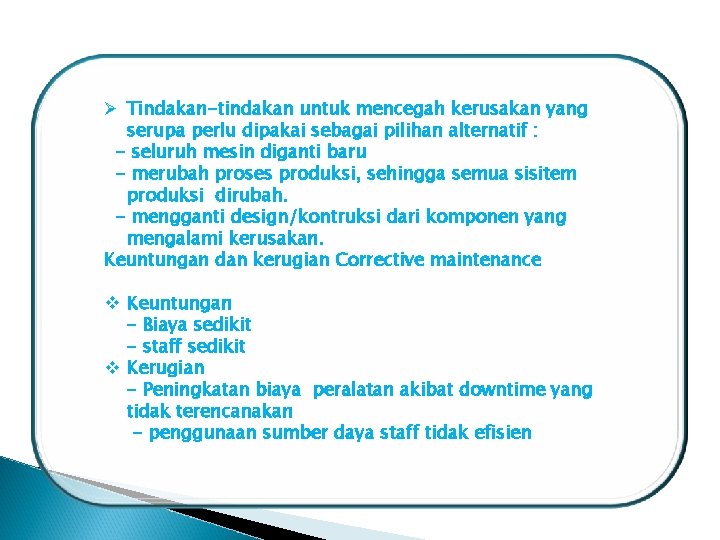 Ø Tindakan-tindakan untuk mencegah kerusakan yang serupa perlu dipakai sebagai pilihan alternatif : -