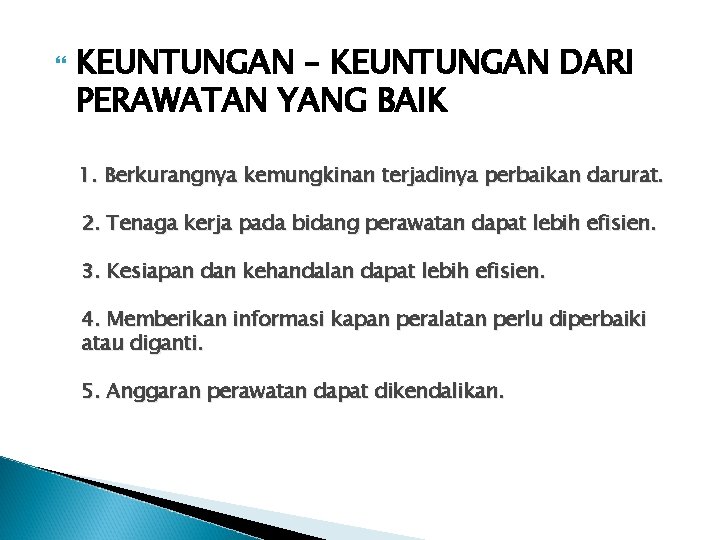 KEUNTUNGAN – KEUNTUNGAN DARI PERAWATAN YANG BAIK 1. Berkurangnya kemungkinan terjadinya perbaikan darurat. KEUNTUNGAN – KEUNTUNGAN DARI PERAWATAN YANG BAIK 1. Berkurangnya kemungkinan terjadinya perbaikan darurat.