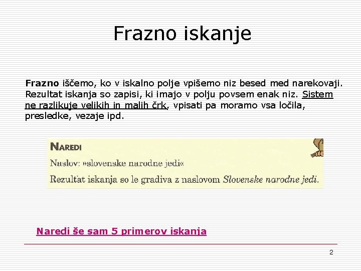 Frazno iskanje Frazno iščemo, ko v iskalno polje vpišemo niz besed med narekovaji. Rezultat