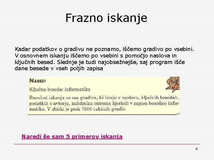 Frazno iskanje Kadar podatkov o gradivu ne poznamo, iščemo gradivo po vsebini. V osnovnem