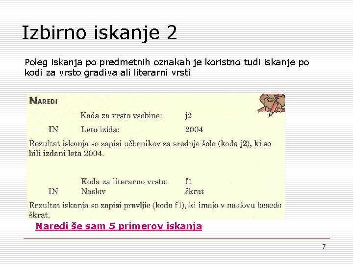 Izbirno iskanje 2 Poleg iskanja po predmetnih oznakah je koristno tudi iskanje po kodi