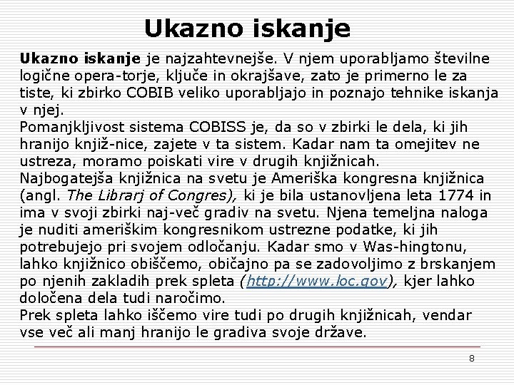 Ukazno iskanje je najzahtevnejše. V njem uporabljamo številne logične opera torje, ključe in okrajšave,